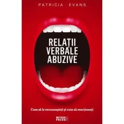 Relatii verbale abuzive. Cum sa le recunoasteti si cum sa reactionati de Patricia Evans
