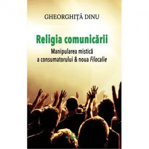 Religia comunicarii de Gheorghita Dinu