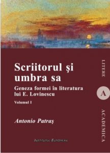 Scriitorul si umbra sa. Geneza formei in literatura lui E. Lovinescu, Vol. I