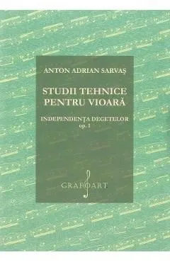 Studii tehnice pentru vioara. Independenta degetelor Opus 1 de Anton Adrian Sarvas