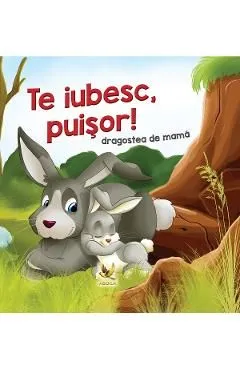 Te iubesc, puisor! Dragostea de mama de Lengyel Orsolya