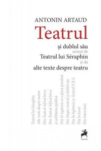 Teatrul și dublul său urmat de Teatrul lui Séraphin și de alte texte despre teatru de Antonin Artaud