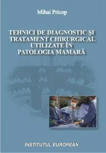 Tehnici de diagnostic si tratament chirurgical utilizate in patologia mamara de Mihai Pricop