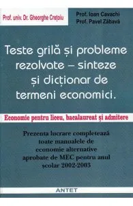 Teste grila si probleme rezolvate - Sinteze si dictionar de termeni economici de Gheorghe Cretoiu