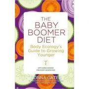 The Baby Boomer Diet. Body Ecology's Guide to Growing Younger de Donna Gates