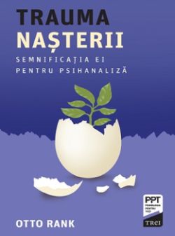 Trauma nasterii. Semnificatia ei pentru psihanaliza