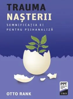 Trauma nasterii. Semnificatia ei pentru psihanaliza