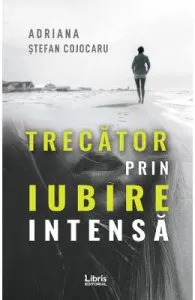 Trecator prin iubire intensa de Adriana Stefan Cojocaru