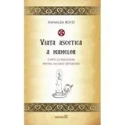 Viata ascetica a mamelor. Carte de rugaciuni pentru mamele ortodoxe de Annalisa Boyd