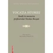 Vocatia istoriei. Studii in memoria profesorului Nicolae Bocsan de Rudolf Graf