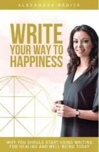 Write your way to happiness de Alexandra Badita