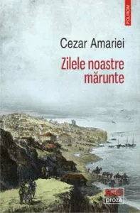 Zilele noastre marunte de Cezar Amariei