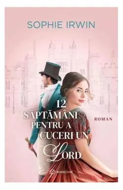 12 săptămâni pentru a cuceri un Lord de Sophie Irwin