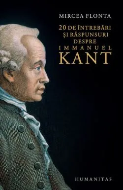 20 de intrebari si raspunsuri despre Immanuel Kant de Mircea Flonta