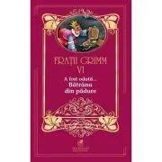 A fost odata …volumul 6. Batrana din padure de Fratii Grimm