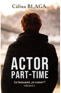 Actor part-time Vol.1 de Calina Blaga