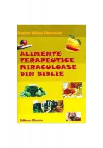 Alimente terapeutice miraculoase din Biblie de Mihai Petrovici
