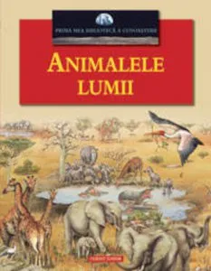 Animalele lumii de Lia Decei