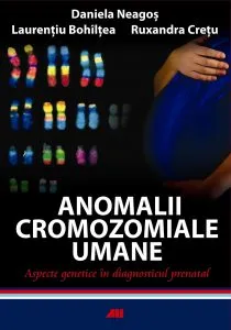 Anomalii cromozomiale umane. Aspecte genetice in diagnosticul prenatal de Daniela Neagos