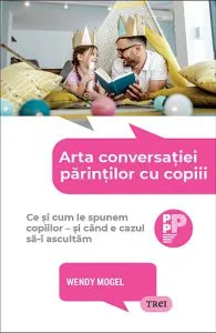 Arta conversatiei parintilor cu copiii de Wendy Mogel