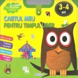 Caietul meu pentru timpul liber 3-4 ani