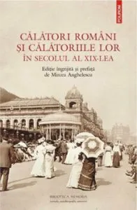Calatori romani si calatoriile lor in secolul al XIX-lea de Mircea Anghelescu