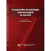 Compendiu de patologie stomatologica in sarcina de Valentin Varlas