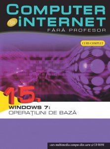 Computer si internet fara profesor, Windows 7: Operatiuni de baza, Vol. 15