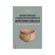 Contributii arheologice la cunoasterea epocii bronzului in depresiunea Simleului. (I) Descoperirile din bronzul timpuriu si cel mijlociu de Ioan Bejinariu