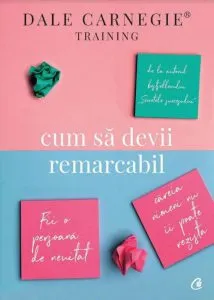 Cum sa devii remarcabil de Dale Carnegie
