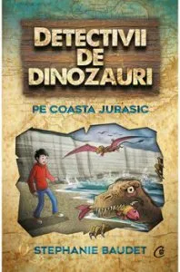 Detectivii de dinozauri. Pe coasta Jurasic. Vol V de Stephanie Baudet