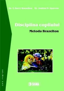 Disciplina copilului. Metoda Brazelton de Joshua D. Sparrow