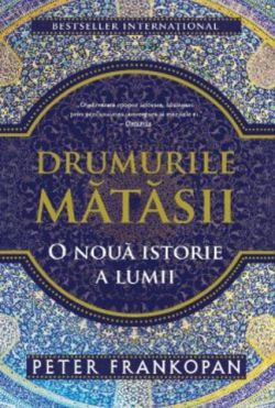 Drumurile mătăsii. O nouă istorie a lumii