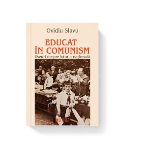 Educat în comunism. Eseuri despre istoria națională