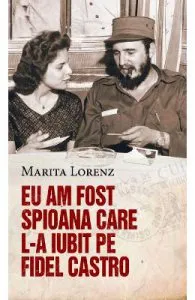 Eu am fost spioana care l-a iubit pe Fildel Castro de Marita Lorenz