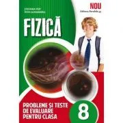 Fizica, probleme si teste de evaluare, pentru clasa a 8-a de Stefania Pop.