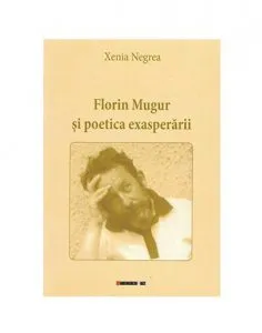 Florin Mugur si poetica exasperarii de Xenia Negrea