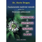 Fundamentele medicinei naturale, partea a 2-a. Vindecarea sufletului si a trupului prin plante