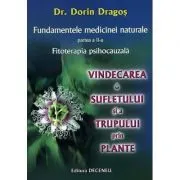 Fundamentele medicinei naturale, partea a 2-a. Vindecarea sufletului si a trupului prin plante de Dorin Dragos