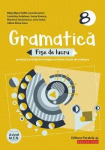 Gramatica. Fise de lucru (pe lectii si unitati de invatare cu itemi si teste de evaluare). Clasa a VIII-a de Ioani Liviu