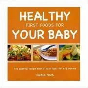 Healthy First Foods for Your Baby de Caitilin Finch