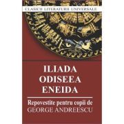 Iliada. Odiseea. Eneida (repovestire pentru copii de George Andreescu)