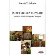 Imbisericirea elevilor pentru o educatie religioasa liturgica de Ioannis V. Kogoulis