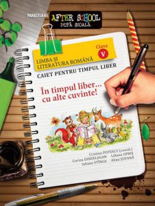 In timpul liber... cu alte cuvinte! Limba si literatura romana. Caiet pentru timpul liber. Clasa a V-a