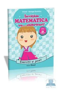 Invatam matematica cu... Chibrituri! Cls 2 - Exercitii si jocuri de Viorel-George Dumitru