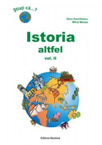 Istoria altfel. Curiozitati istorice , Vol 2