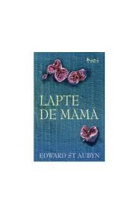 Lapte de mamă de Edward St. Aubyn