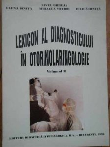 Lexicon al diagnosticului in otorinolaringologie vol. I & II (Lucrari de medicina)