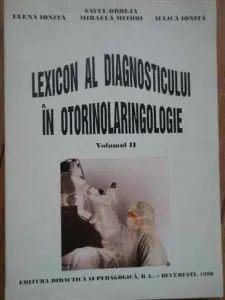 Lexicon al diagnosticului in otorinolaringologie vol. I & II (Lucrari de medicina)