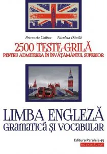 Limba engleza. Gramatica si vocabular. 2500 teste-grila pentru admiterea in invatamantul superior